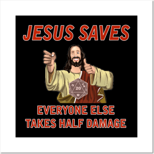 Jesus Saves, Everyone else takes Half Damage Posters and Art